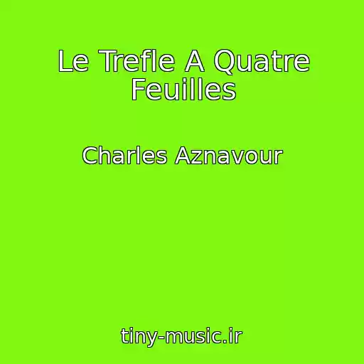 کاور آهنگ Le Trefle A Quatre Feuilles از Charles Aznavour