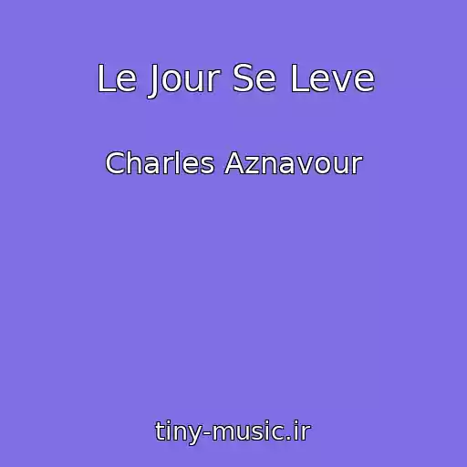 کاور آهنگ Le Jour Se Leve از Charles Aznavour