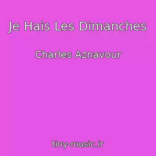 کاور آهنگ Je Hais Les Dimanches از Charles Aznavour