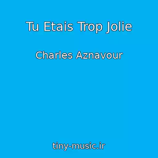 کاور آهنگ Tu Etais Trop Jolie از Charles Aznavour