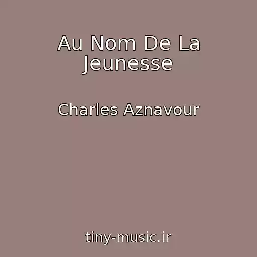 کاور آهنگ Au Nom De La Jeunesse از Charles Aznavour