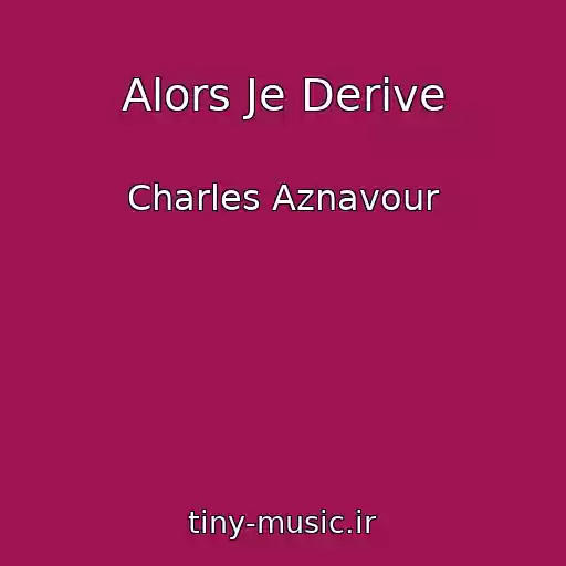 کاور آهنگ Alors Je Derive از Charles Aznavour
