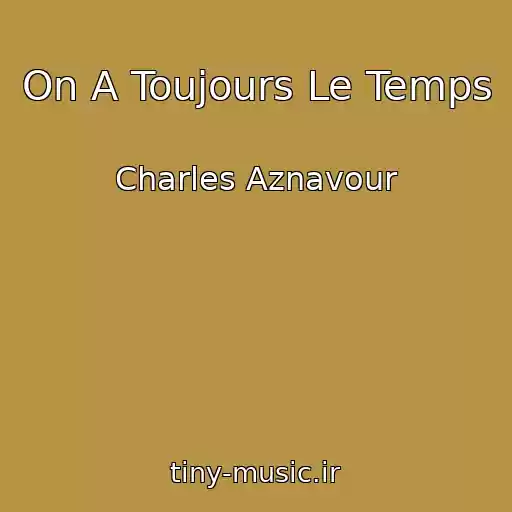 کاور آهنگ On A Toujours Le Temps از Charles Aznavour