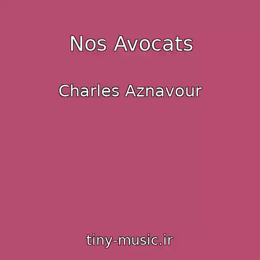 کاور آهنگ Nos Avocats از Charles Aznavour