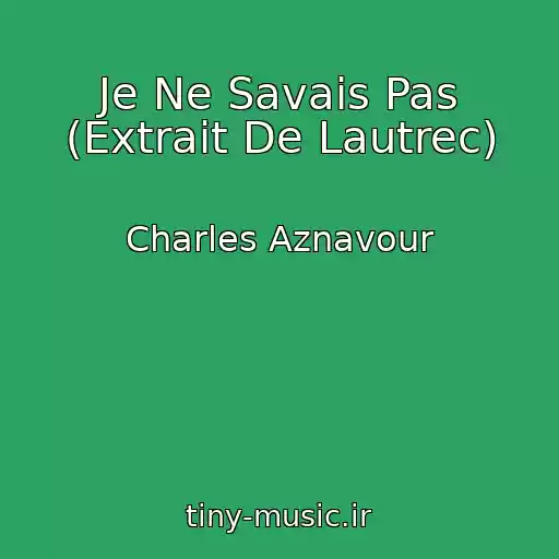 کاور آهنگ Je Ne Savais Pas (Extrait De Lautrec) از Charles Aznavour