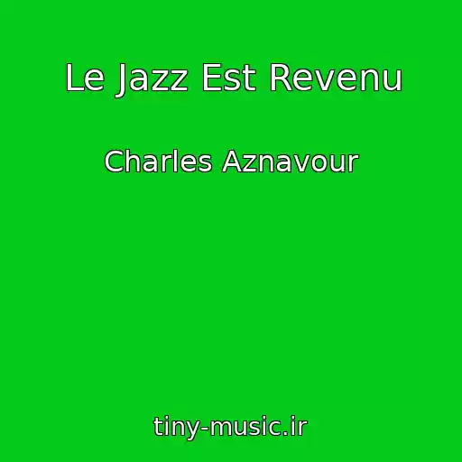 کاور آهنگ Le Jazz Est Revenu از Charles Aznavour