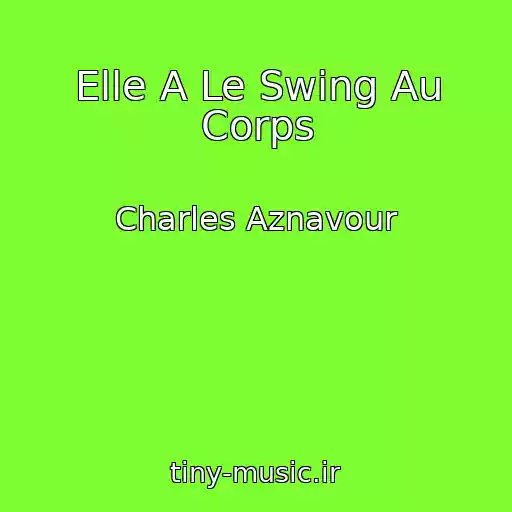 کاور آهنگ Elle A Le Swing Au Corps از Charles Aznavour