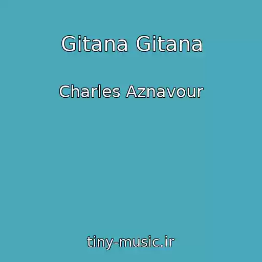 کاور آهنگ Gitana Gitana از Charles Aznavour