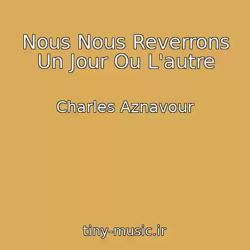 کاور آهنگ Nous Nous Reverrons Un Jour Ou L'autre از Charles Aznavour