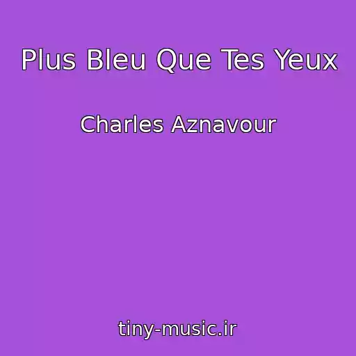 کاور آهنگ Plus Bleu Que Tes Yeux از Charles Aznavour
