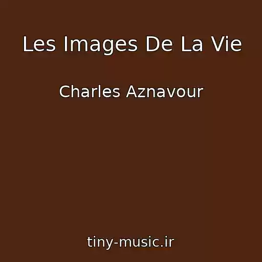کاور آهنگ Les Images De La Vie از Charles Aznavour
