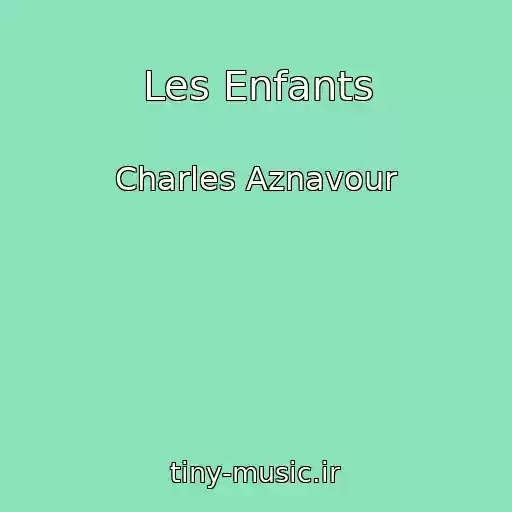 کاور آهنگ Les Enfants از Charles Aznavour