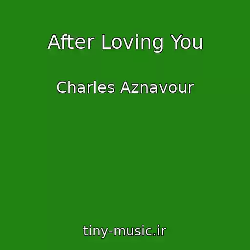 کاور آهنگ After Loving You از Charles Aznavour