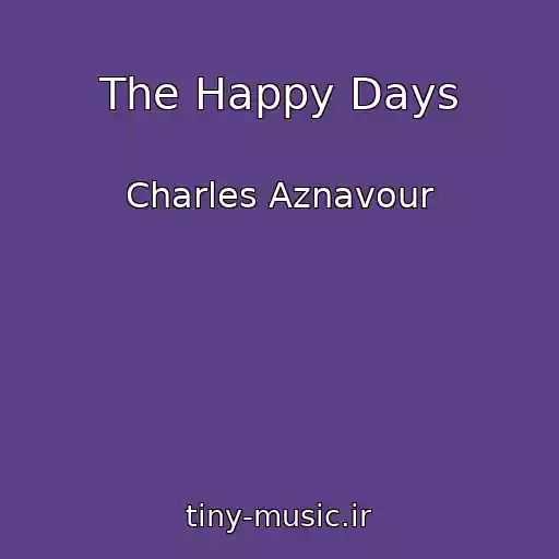 کاور آهنگ The Happy Days از Charles Aznavour