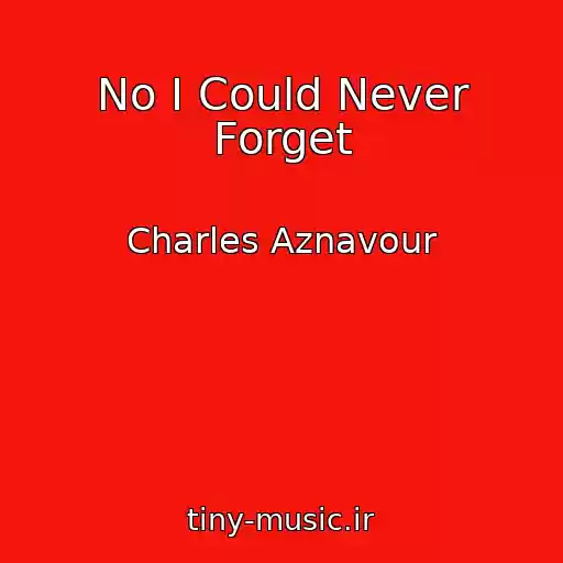 کاور آهنگ No I Could Never Forget از Charles Aznavour