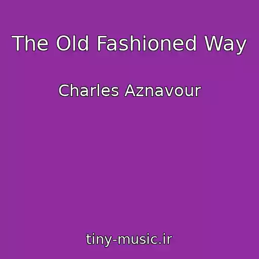 کاور آهنگ The Old Fashioned Way از Charles Aznavour