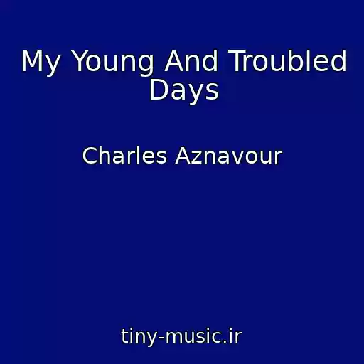 کاور آهنگ My Young And Troubled Days از Charles Aznavour