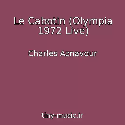 کاور آهنگ Le Cabotin (Olympia 1972 Live) از Charles Aznavour