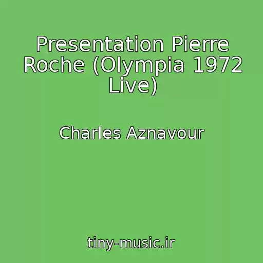 کاور آهنگ Presentation Pierre Roche (Olympia 1972 Live) از Charles Aznavour