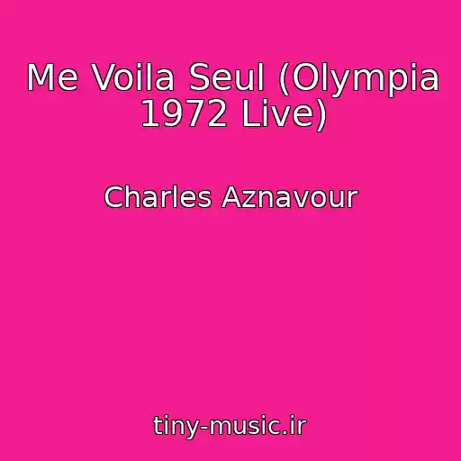 کاور آهنگ Me Voila Seul (Olympia 1972 Live) از Charles Aznavour