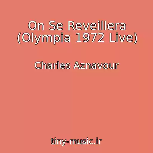 کاور آهنگ On Se Reveillera (Olympia 1972 Live) از Charles Aznavour