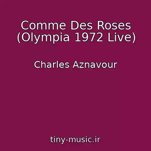 کاور آهنگ Comme Des Roses (Olympia 1972 Live) از Charles Aznavour