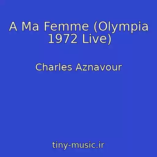 کاور آهنگ A Ma Femme (Olympia 1972 Live) از Charles Aznavour