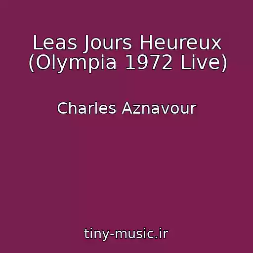 کاور آهنگ Leas Jours Heureux (Olympia 1972 Live) از Charles Aznavour