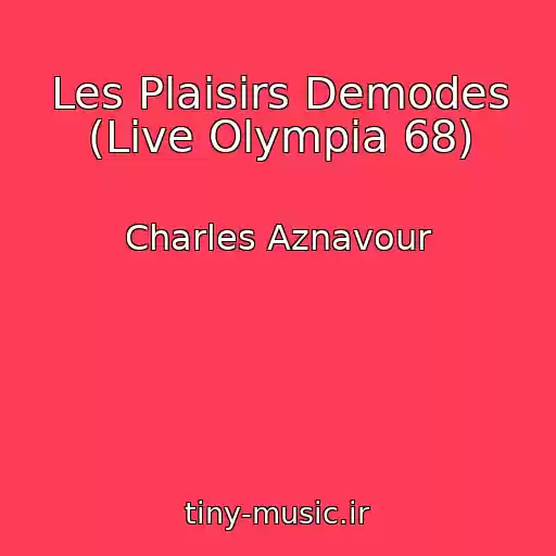 کاور آهنگ Les Plaisirs Demodes (Live Olympia 68) از Charles Aznavour