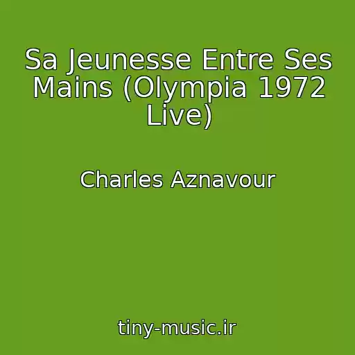 کاور آهنگ Sa Jeunesse Entre Ses Mains (Olympia 1972 Live) از Charles Aznavour