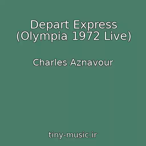کاور آهنگ Depart Express (Olympia 1972 Live) از Charles Aznavour