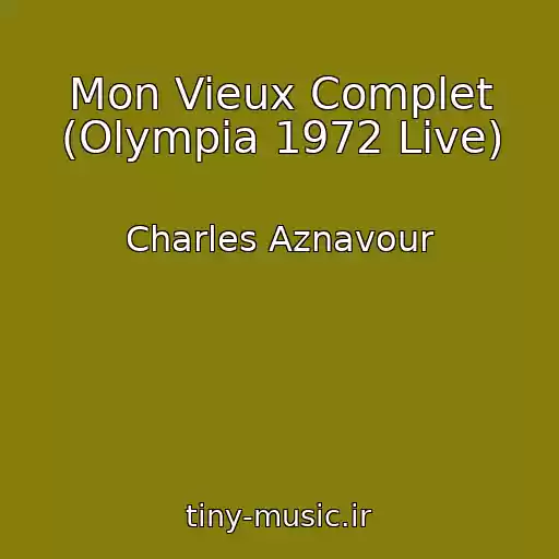 کاور آهنگ Mon Vieux Complet (Olympia 1972 Live) از Charles Aznavour