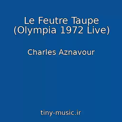 کاور آهنگ Le Feutre Taupe (Olympia 1972 Live) از Charles Aznavour