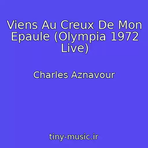 کاور آهنگ Viens Au Creux De Mon Epaule (Olympia 1972 Live) از Charles Aznavour
