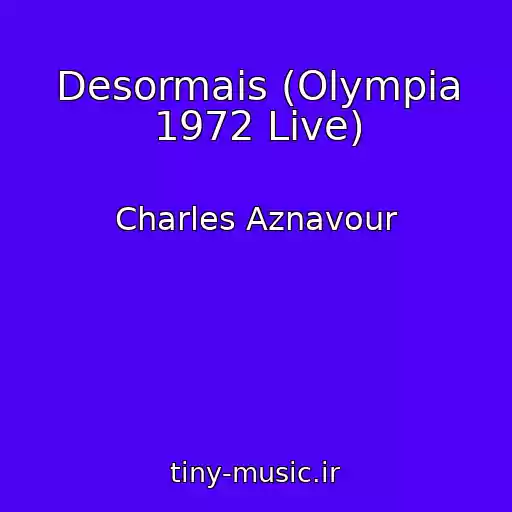 کاور آهنگ Desormais (Olympia 1972 Live) از Charles Aznavour
