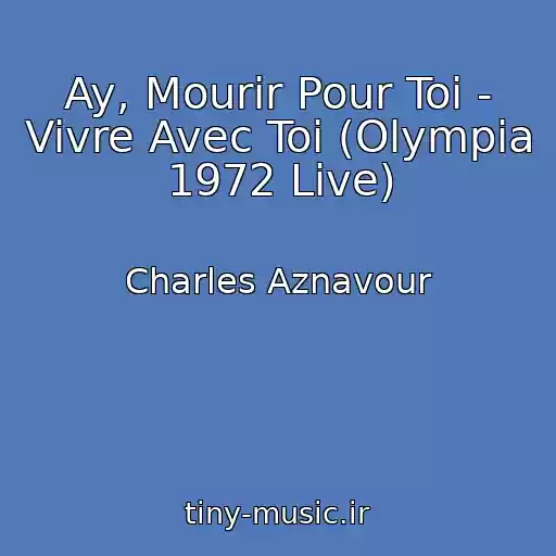 کاور آهنگ Ay, Mourir Pour Toi - Vivre Avec Toi (Olympia 1972 Live) از Charles Aznavour