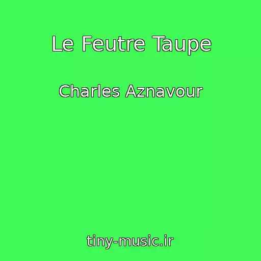 کاور آهنگ Le Feutre Taupe از Charles Aznavour