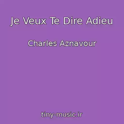 کاور آهنگ Je Veux Te Dire Adieu از Charles Aznavour