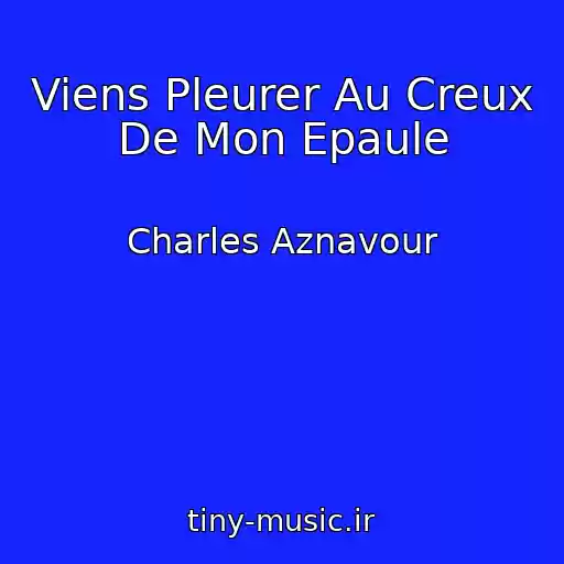کاور آهنگ Viens Pleurer Au Creux De Mon Epaule از Charles Aznavour