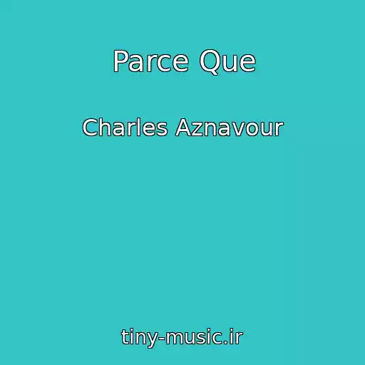 کاور آهنگ Parce Que از Charles Aznavour