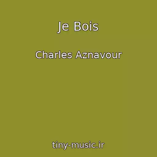 کاور آهنگ Je Bois از Charles Aznavour