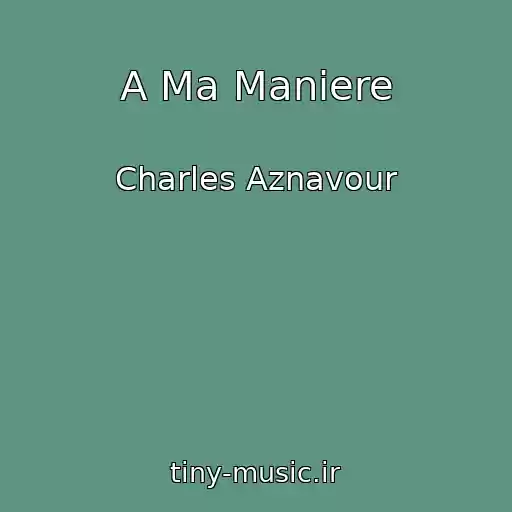 کاور آهنگ A Ma Maniere از Charles Aznavour