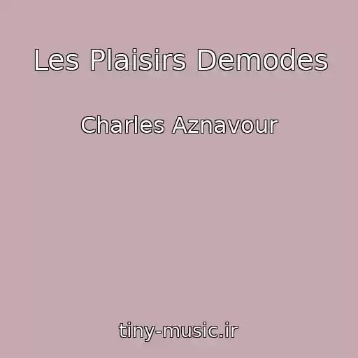کاور آهنگ Les Plaisirs Demodes از Charles Aznavour