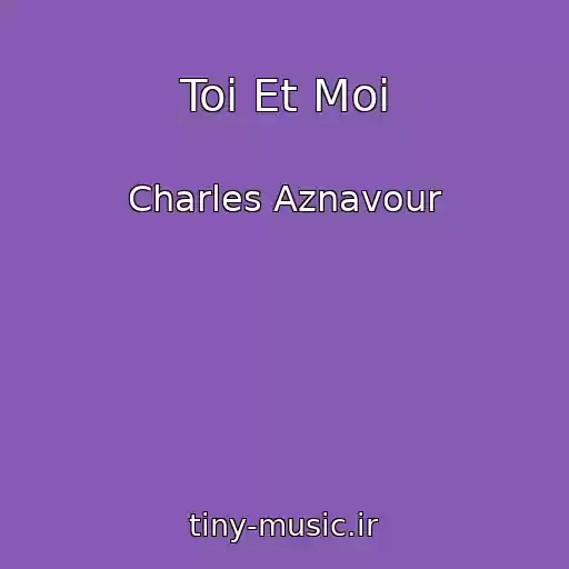 کاور آهنگ Toi Et Moi از Charles Aznavour
