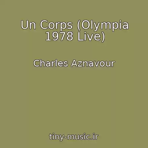 کاور آهنگ Un Corps (Olympia 1978 Live) از Charles Aznavour