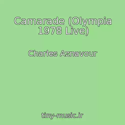 کاور آهنگ Camarade (Olympia 1978 Live) از Charles Aznavour