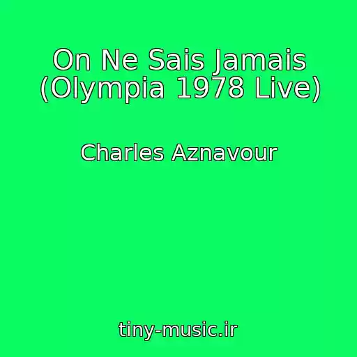 کاور آهنگ On Ne Sais Jamais (Olympia 1978 Live) از Charles Aznavour