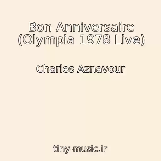 کاور آهنگ Bon Anniversaire (Olympia 1978 Live) از Charles Aznavour