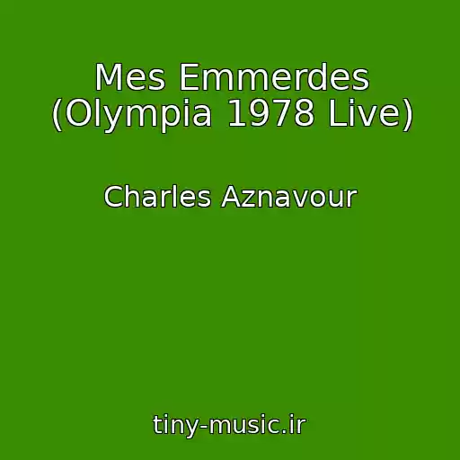 کاور آهنگ Mes Emmerdes (Olympia 1978 Live) از Charles Aznavour