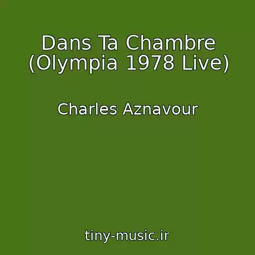 کاور آهنگ Dans Ta Chambre (Olympia 1978 Live) از Charles Aznavour